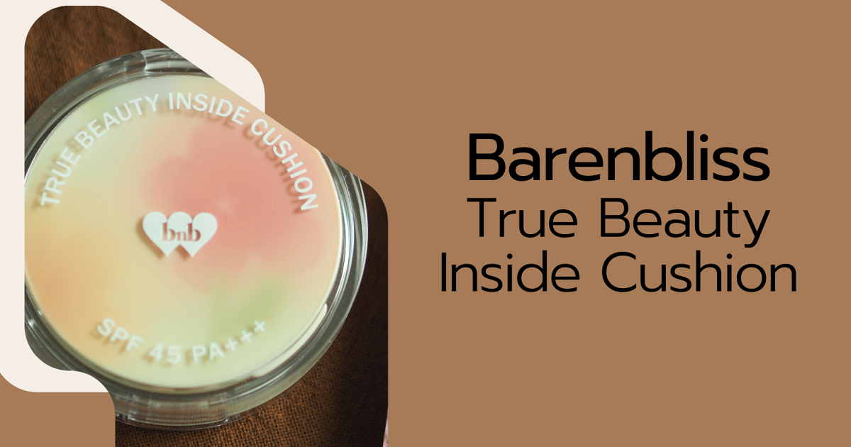 Barenbliss True Beauty Inside Cushion คุชชั่นน้องใหม่จากเกาหลี